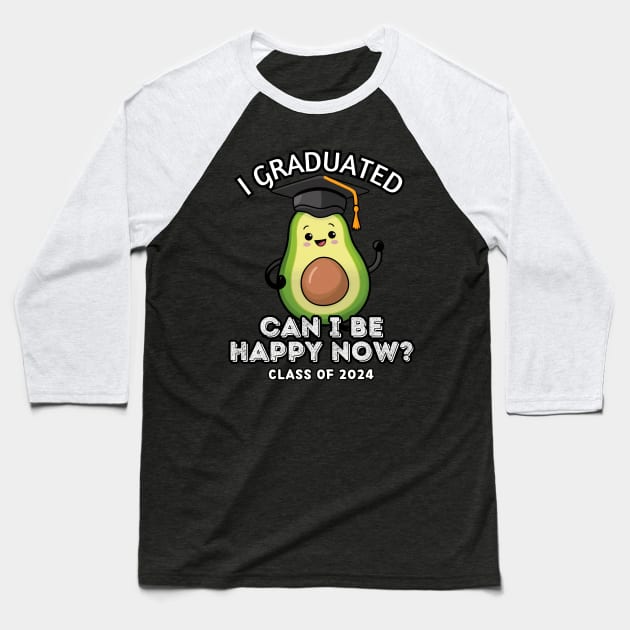 Avocado I Graduated Can I Be Happy Now Class 2024 Baseball T-Shirt by Via Lactea Design